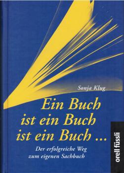 Ein Buch ist ein Buch ist ein Buch : der erfolgreiche Weg zum eigenen Sachbuch.
