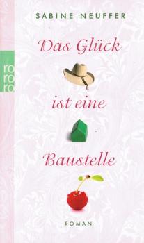Das Glück ist eine Baustelle : Roman.