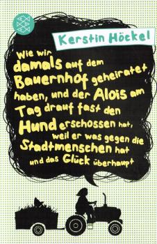 Wie wir damals auf dem Bauernhof geheiratet haben, und der Alois am Tag drauf fast den Hund erschossen hat, weil er was gegen die Stadtmenschen hat und das Glück überhaupt.