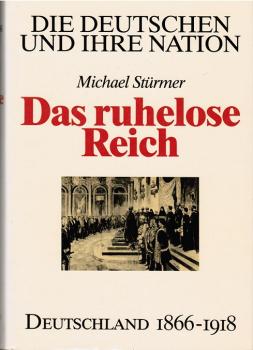 Die Deutschen und ihre Nation; Teil: Das ruhelose Reich : Deutschland 1866 - 1918.