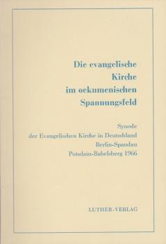Die evangelische Kirche im oekumenischen Spannungsfeld. Synode der Evangelischen Kirche in Deutschland Berlin-Spandau, Potsdam Babelsberg 1966.