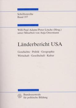 Länderbericht USA : Geschichte, Politik, Geographie, Wirtschaft, Gesellschaft, Kultur.