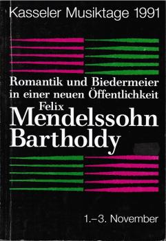 Romantik und Biedermeier in einer neuen Öffentlichkeit. Felix Mendelssohn Bartholdy. Programmheft Kasseler Musiktage 1991.