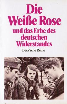 Die "Weisse Rose" und das Erbe des deutschen Widerstands : Münchner Gedächtnisvorlesungen.