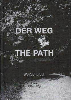 Der Weg und die sieben Ebenen : Wolfgang Luh, Kassel, 2014 - 2015 ; [anlässlich des Installationsprojektes: Der Weg in der "d:gallery" in Kassel vom 21. März bis 17. April 2015] = The path and the seven layers.