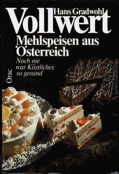 Vollwert : Mehlspeisen aus Österreich ; noch nie war Köstliches so gesund.