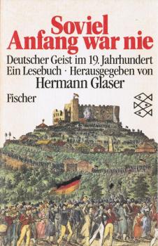 Soviel Anfang war nie : dt. Geist im 19. Jh. ; e. Lesebuch.