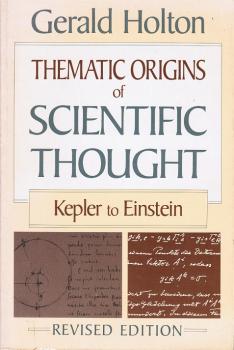 Thematic Origins of Scientific Thought: Kepler to Einstein.