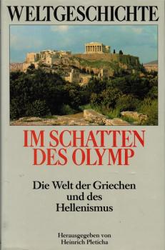 Weltgeschichte; Teil: Im Schatten des Olymp : die Welt der Griechen und des Hellenismus.