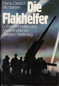 Die Flakhelfer : Luftwaffenhelfer u. Marinehelfer im 2. Weltkrieg.