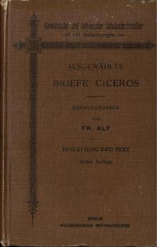 Ausgewählte Briefe Ciceros und seiner Zeitgenossen. Zur Einführung in das Verständnis des Zeitalters Ciceros (= Griechische und lateinische Schulschriftsteller).