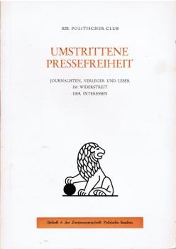 Umstrittene Pressefreiheit : 8. Polit. Club Tutzing ; Journalisten, Verleger u. Leser im Widerstreit d. Interessen.
