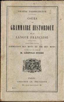 Cours de Grammaire Historique de la Langue Francaise. Formation des Mots et Vie des Mots.