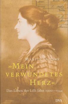 Mein verwundetes Herz : das Leben der Lilli Jahn ; 1900 - 1944.