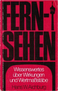 Fernsehen : Wissenswertes über Wirkungen u. Wertmassstäbe.