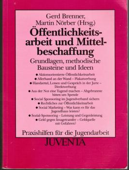 Öffentlichkeitsarbeit und Mittelbeschaffung. Grundlagen, methodische Bausteine und Ideen. (= Praxishilfen für die Jugendarbeit, hgeg. v. Gerd Brenner)
