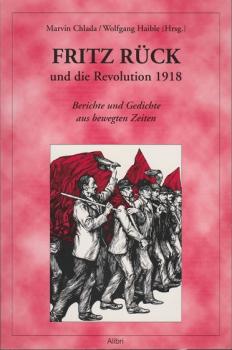 Fritz Rück und die Revolution 1918 : Berichte und Gedichte aus bewegten Zeiten.