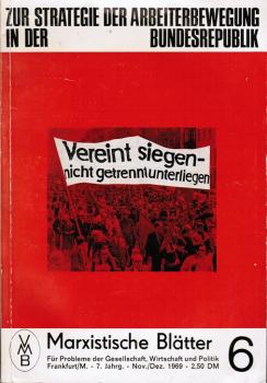 Zur Strategie der Arbeiterbewegung in der Bundesrepublik (= Marxistische Blätter 6; 7. Jg. - Nov./Dez. 1969)