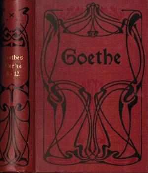 Goethes Werke. Auswahl in sechszehn Bänden. achter bis zwölfter [8. bis 12.] Band (in einem Buch).