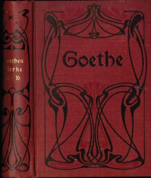 Goethes Werke. Auswahl in sechszehn Bänden. Dreizehnter bis sechszehnter [13. bis 16.] Band (in einem Buch).