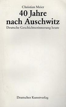 40 Jahre nach Auschwitz : Deutsche Geschichtserinnerung heute.