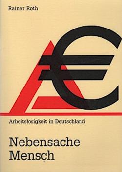 Nebensache Mensch : Arbeitslosigkeit in Deutschland.
