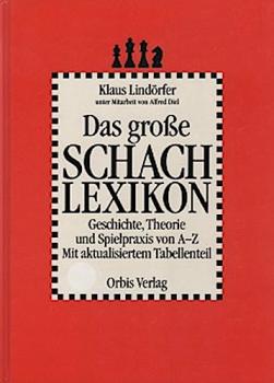 Grosses Schach-Lexikon : Geschichte, Theorie und Spielpraxis von A bis Z ; mit aktualisiertem Tabellenteil.
