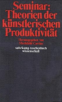 Seminar Theorien der künstlerischen Produktivität : Entwürfe mit Beiträgen aus Literaturwissenschaft, Psychoanalyse und. Marxismus.