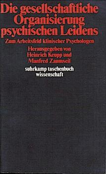 Die gesellschaftliche Organisierung psychischen Leidens : zum Arbeitsfeld klin. Psychologen.