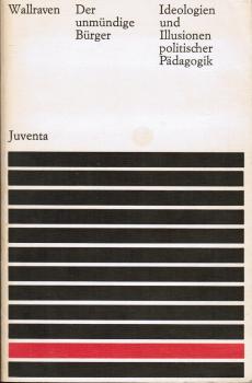 Der unmündige Bürger : Ideologien u. Illusionen polit. Pädagogik.