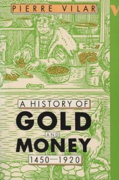 A History of Gold and Money: 1450-1920 (Verso Modern Classics)