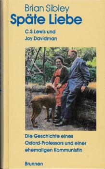 Späte Liebe : C. S. Lewis u. Joy Davidman ; [d. Geschichte e. Oxford-Professors u.e. ehemaligen Kommunistin].