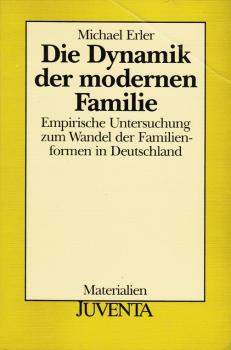 Die Dynamik der modernen Familie : empirische Untersuchung zum Wandel der Familienformen in Deutschland.