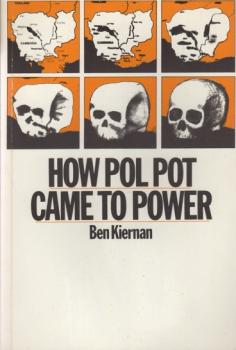 How Pol Pot Came to Power: A History of Communism in Kampuchea, 1930-1975