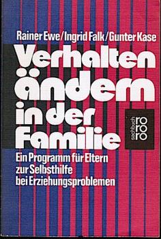 Verhalten ändern in der Familie : e. Programm für Eltern zur Selbsthilfe bei Erziehungsproblemen.