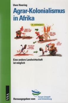 Agrar-Kolonialismus in Afrika : eine andere Landwirtschaft ist möglich.