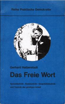 Das freie Wort : Sprechtechnik, Redetechnik, Gesprächstechnik u. Technik d. geistigen Arbeit.