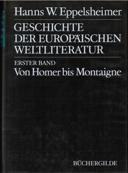 Geschichte der europäischen Weltliteratur; Teil: Bd. 1., Von Homer bis Montaigne