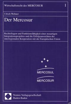 Der Mercosur : Rechtsfragen und Funktionsfähigkeit eines neuartigen Integrationsprojektes und die Erfolgsaussichten der interregionalen Kooperation mit der Europäischen Union.