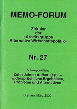 MEMO-FORUM: Zirkular der "Arbeitsgruppe Alternative Wirtschaftspolitik" Nr.27; Schwerpunktheft: Zehn Jahre "Aufbau Ost"-widersprüchliche Ergebnisse, Probleme und Alternativen.