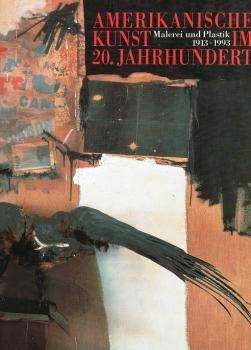Amerikanische Kunst im 20. Jahrhundert : Malerei und Plastik 1913 - 1993 ; [anlässlich der Ausstellung Amerikanische Kunst im 20. Jahrhundert, Malerei und Plastik 1913 - 1993 im Martin-Gropius-Bau, Berlin, vom 8. Mai bis 25. Juni 1993 ; in der Royal Acade