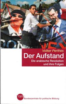 Der Aufstand : Die arabische Revolution und ihre Folgen.