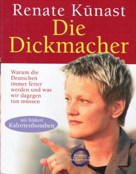 Die Dickmacher : warum die Deutschen immer fetter werden und was wir dagegen tun müssen.