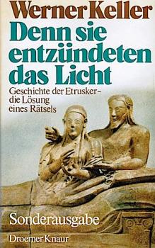 Denn sie entzündeten das Licht : Geschichte d. Etrusker, die Lösung e. Rätsels.