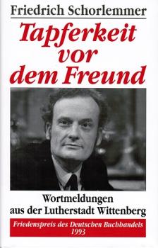 Tapferkeit vor dem Freund : Wortmeldungen aus der Lutherstadt Wittenberg.