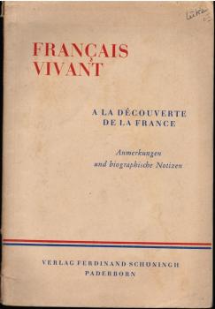 Francais Vivant (Lesebuch). A la Decouverte de la France. Anmerkungen und biographische Notizen.