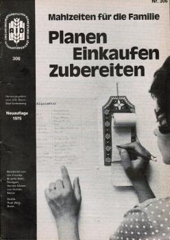 Planen - Einkaufen - Zubereiten. Mahlzeiten für die Familie (= Land- und Hauswirtschaftlicher Auswertungs- und Informationsdienst; Heft 306).