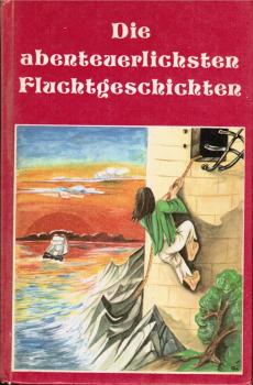 Die abenteuerlichsten Fluchtgeschichten.