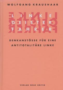 Linke Geisterfahrer : Denkanstöße für eine antitotalitäre Linke.