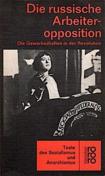 Die russische Arbeiteropposition : die Gewerkschaften in d. Revolution.